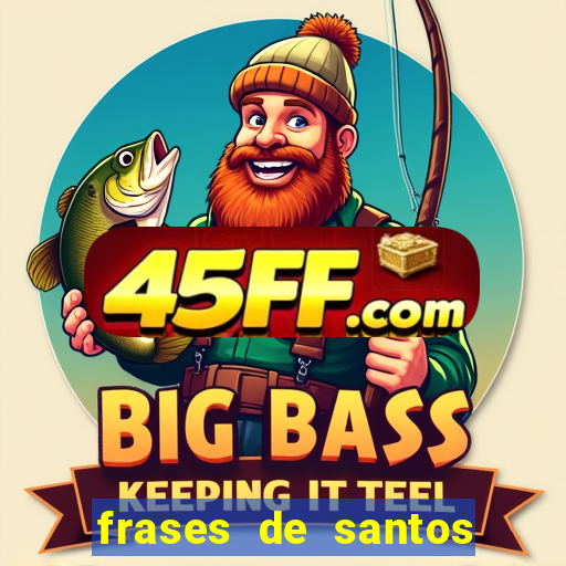 frases de santos sobre servir